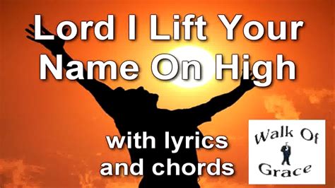 Lord i lift your name on high - 881. Lord, I lift Your name on high (You came from heaven to earth) Text Information. First Line: Lord, I lift Your name on high. Title: Lord, I lift Your name on high (You came from heaven to earth) Author: Rick Founds.